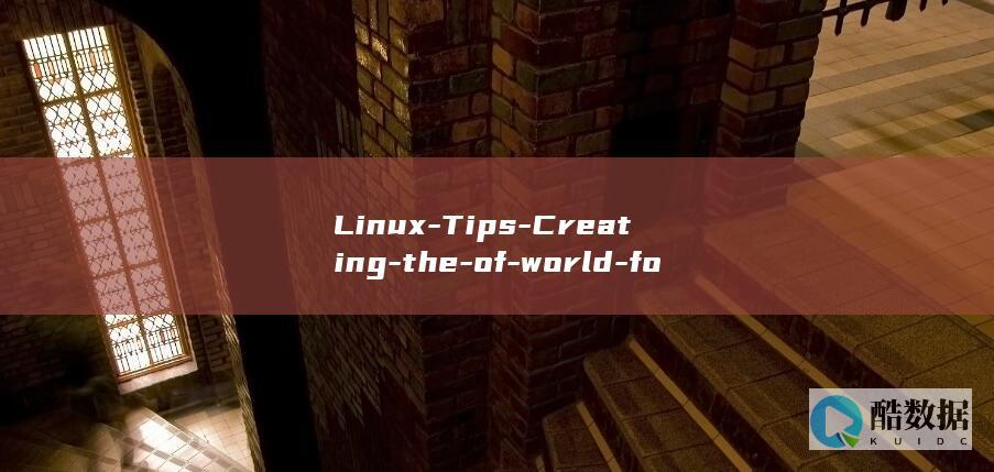 Linux-Tips-Creating-the-of-world-for-Animated-and-Images-GIFs-Sharing-linuxgif-and-Tricks-Exploring (linux版什么意思)